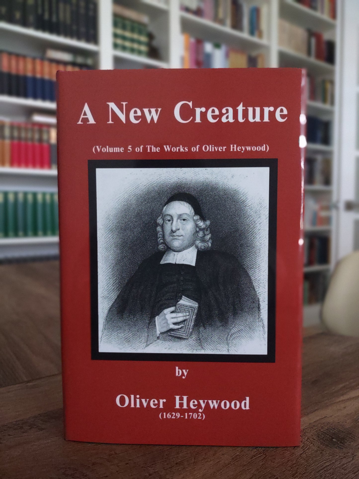A New Creature - Volume 5 of the Works of Oliver Heywood
