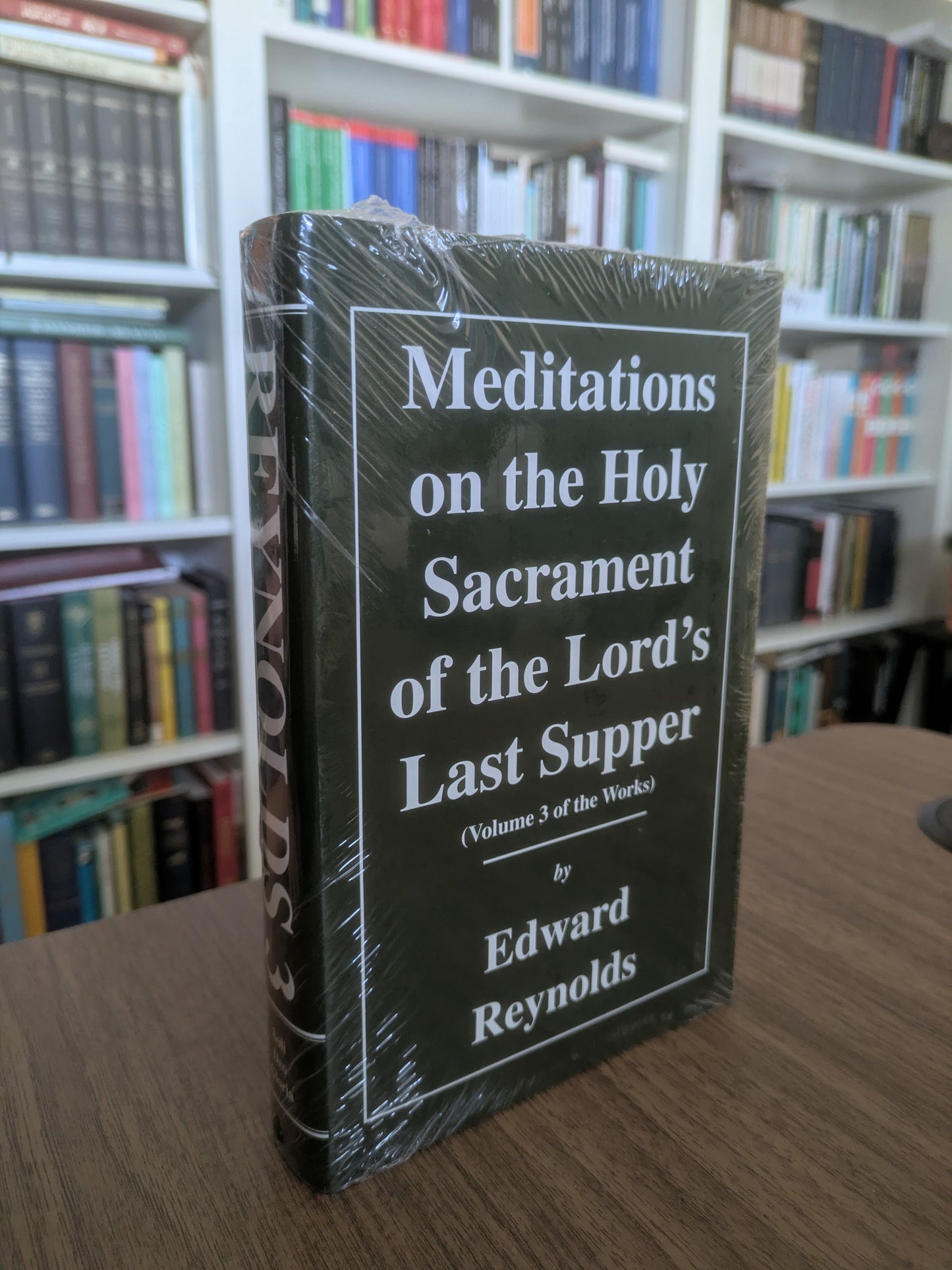 Meditations on the Holy Sacrament of the Lord's Last Supper by Edward Reynolds (Works vol. 3 Soli Deo Gloria)