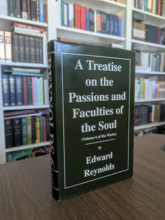 USED - A Treatise on the Passions and Faculties of the Soul by Edward Reynolds (Works vol. 6 Soli Deo Gloria)