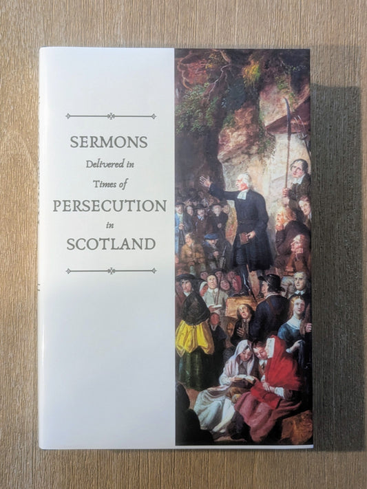 Sermons Delivered in Times of Persecution in Scotland