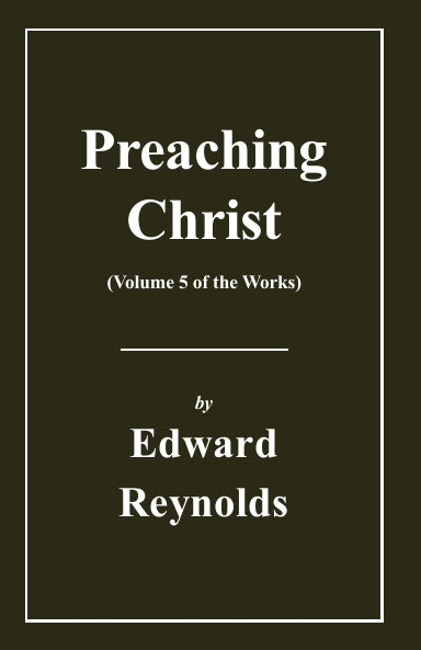 Preaching Christ (Works of Edward Reynolds Volume 5)