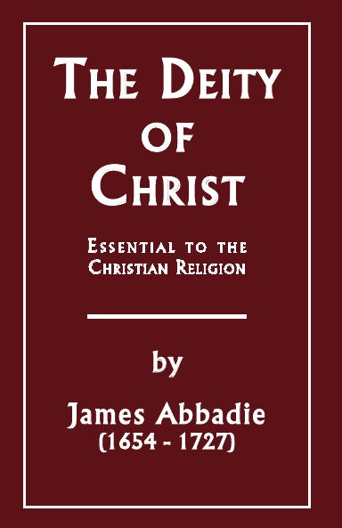 The Deity of Christ by James Abbadie – Proto Press Books