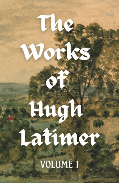 The Works of Hugh Latimer (2 Volumes)