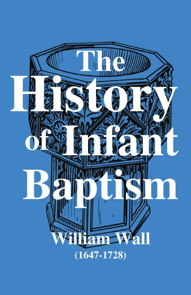 The History of Infant Baptism by William Wall