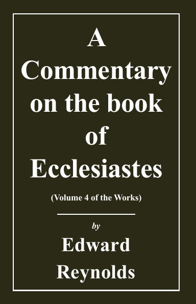A Commentary on the Book of Ecclesiastes (Works of Edward Reynolds Volume 4)