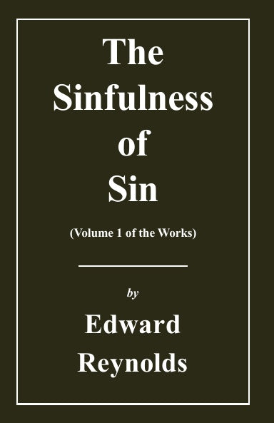 The Sinfulness of Sin (Works of Edward Reynolds Volume 1)
