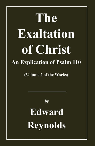 The Exaltation of Christ (Works of Edward Reynolds Volume 2)